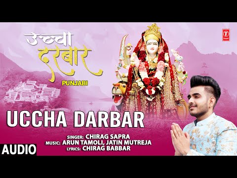Uccha Darbar I CHIRAG SAPRA I Punjabi Devi Bhajan I Full Audio Song