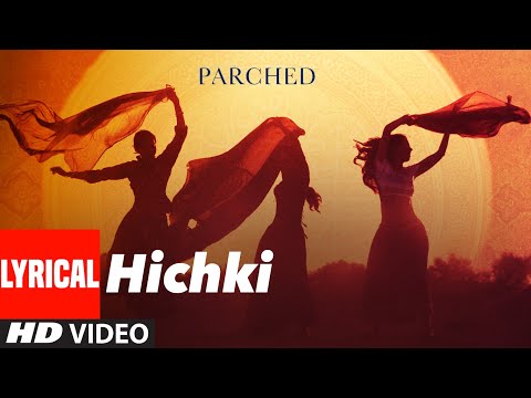 HICHKI Full Song (Lyrical) | PARCHED | Radhika ,Tannishtha, Surveen & Adil Hussain | T-Series