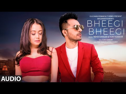Bheegi Bheegi Full Audio Song | Neha Kakkar, Tony Kakkar | Prince Dubey | Bhushan Kumar