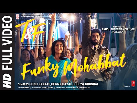 Funky Mohabbat (Full Video Song) | Sonu K, Benny D, Shreya G|Tony K|Anmol Thakeria Dhillon,Jhataleka