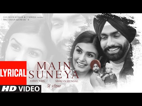 Main Suneya Lyrical | Ammy Virk | Feat. Simran Hundal, Rohaan |SunnyV, Raj |Navjit B | Bhushan Kumar