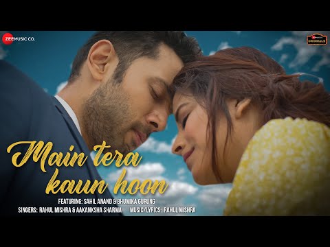 Main Tera Kaun Hoon | Sahil A and Bhumika G | Rahul Mishra and Aakanksha Sharma| Zee Music Originals
