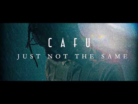 CAFU – Just Not The Same | 2020 Release | Official Audio