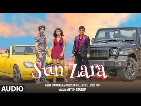 Sun Zara (Full Audio): Sonu Nigam, DJ Sheizwood | KRK | Nitish Chandra