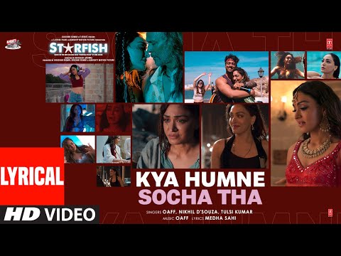 Starfish: Kya Humne Socha Tha (Lyrical Video) Khushalii Kumar,Ehan B|OAFF,Nikhil D’Souza,Tulsi Kumar