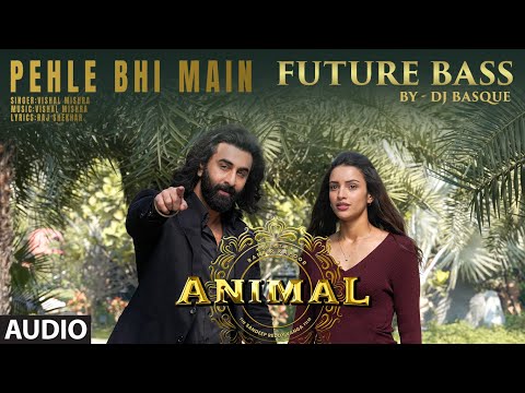 Pehle Bhi Main (Future Bass) Audio | DJ Basque | Ranbir Kapoor,Tripti Dimri | Vishal Mishra | Animal