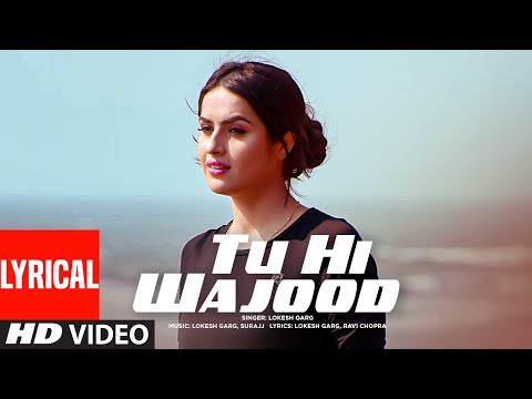 Tu Hi Wajood Lyrical Video Song | Lokesh Garg Feat. Aman Hundal