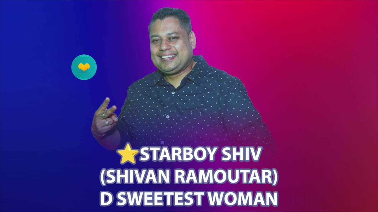 STARBOY SHIV SHIVAN RAMOUTAR – D SWEETEST WOMAN